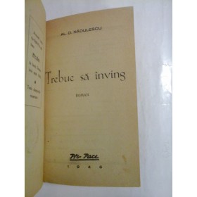   TREBUIE  SA  INVING  roman  (1946)  -  Al. D,  RADULESCU  -  Editura Pro Pace Bucuresti, 1946 